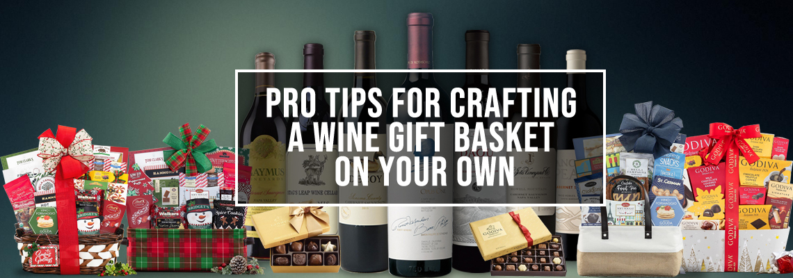 Pro Tips For Crafting A Wine Gift Basket On Your Own