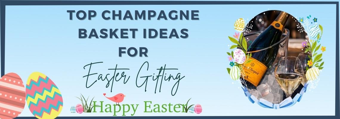 Top Champagne Basket Ideas for Easter Gifting