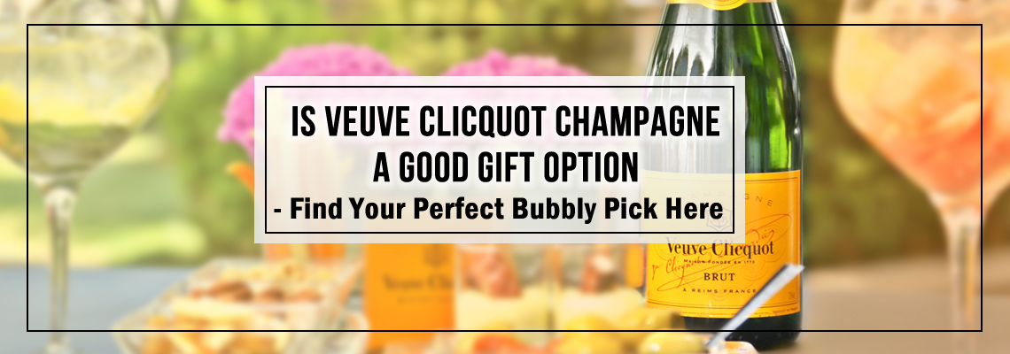 Explore Why Veuve Clicquot Considered a Good Champagne Gift